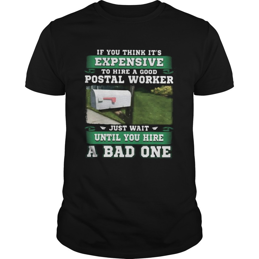 If You Think Its Expensive To Hide A Good Postal Worker Just Wait  You Shirt
